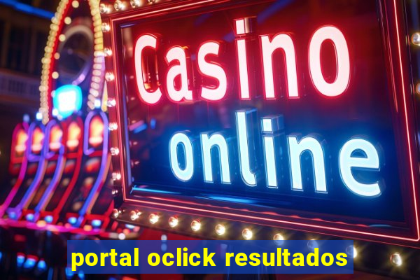 portal oclick resultados